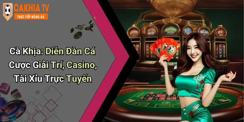 Cà Khịa: Diễn Đàn Cá Cược Giải Trí, Casino, Tài Xỉu Trực Tuyến Cà Khịa: Diễn Đàn Cá Cược Giải Trí, Casino, Tài Xỉu Trực Tuyến