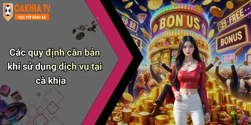 Các quy định căn bản khi sử dụng dịch vụ tại cà khịa