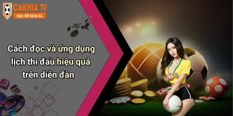 Cách đọc và ứng dụng lịch thi đấu hiệu quả trên diễn đàn
