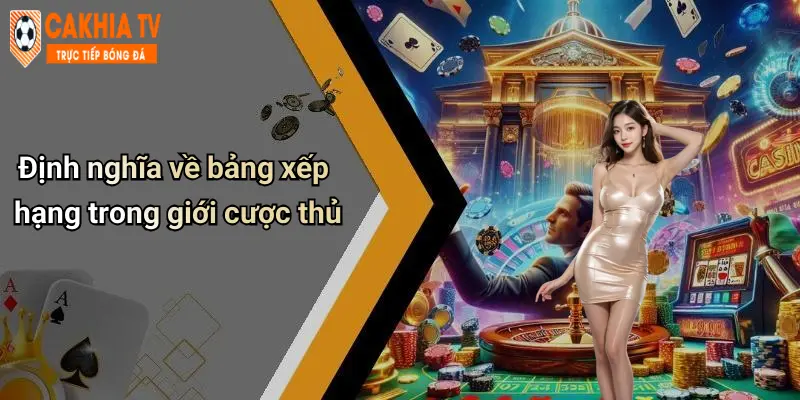 Định nghĩa về bảng xếp hạng trong giới cược thủ