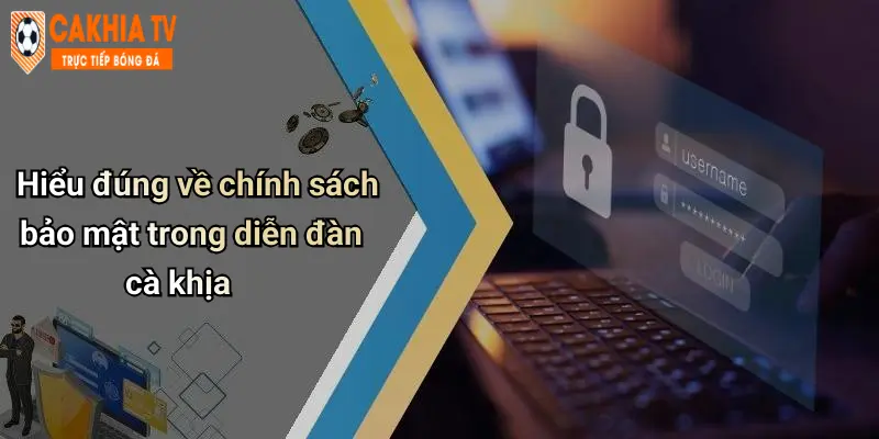 Hiểu đúng về chính sách bảo mật trong diễn đàn cà khịa