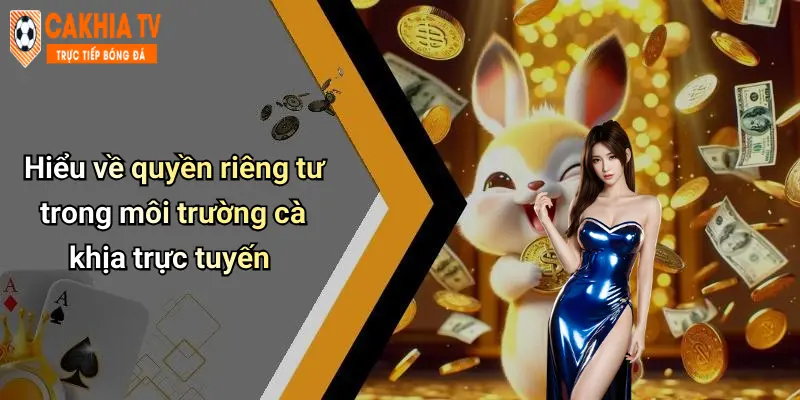 Hiểu về quyền riêng tư trong môi trường cà khịa trực tuyến