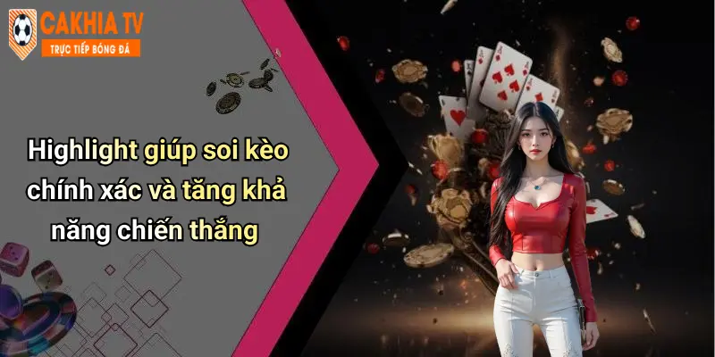 Highlight giúp soi kèo chính xác và tăng khả năng chiến thắng