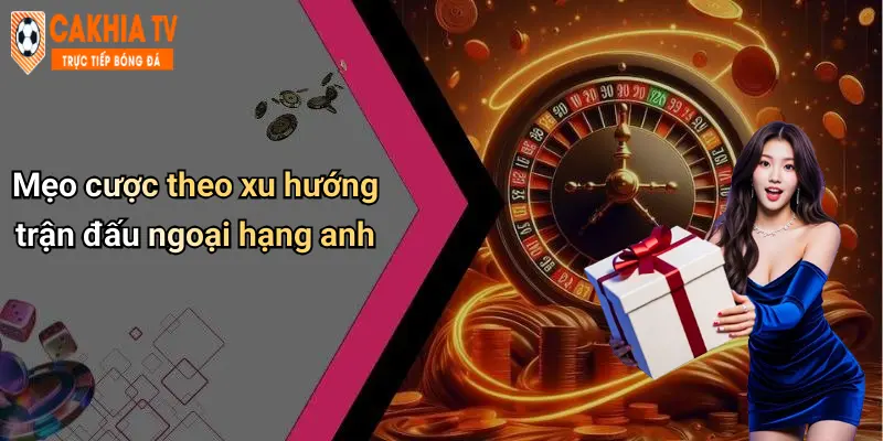 Mẹo cược theo xu hướng trận đấu ngoại hạng anh