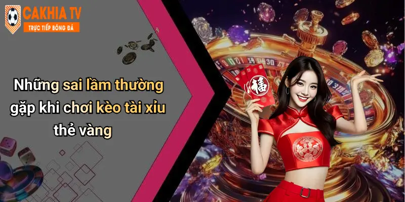 Những sai lầm thường gặp khi chơi kèo tài xỉu thẻ vàng