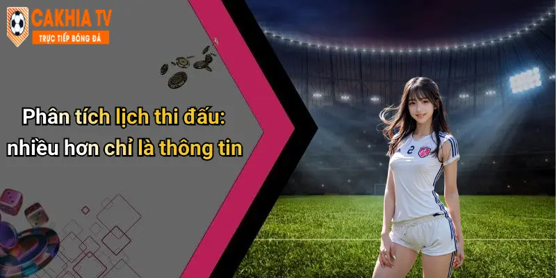 Phân tích lịch thi đấu: nhiều hơn chỉ là thông tin
