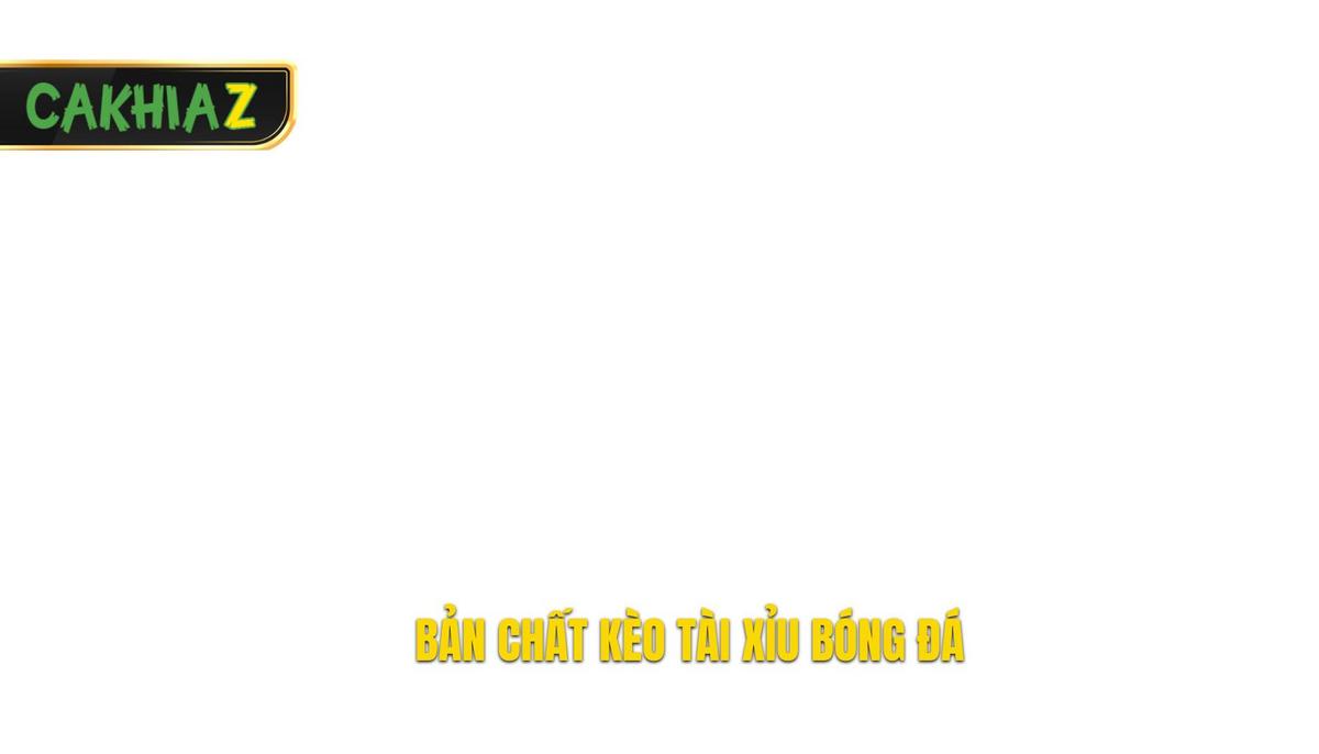 Bản chất thực sự của kèo Tài xỉu bóng đá trong cá cược