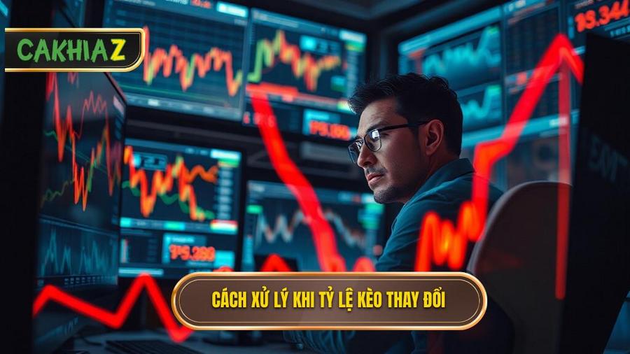 Bạn nên làm gì khi nhà cái thay đổi tỷ lệ kèo đột ngột