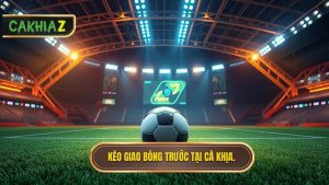Kèo Giao Bóng Trước Là Gì? Nghệ Thuật Chốt Đơn Trong 10 Giây Đầu Trận